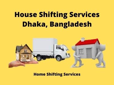 about house shifting services in dhaka, bangladesh